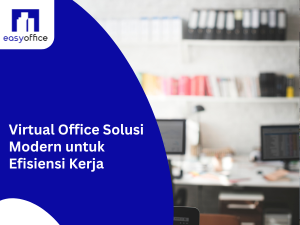 Virtual Office Solusi Modern untuk Efisiensi Kerja
