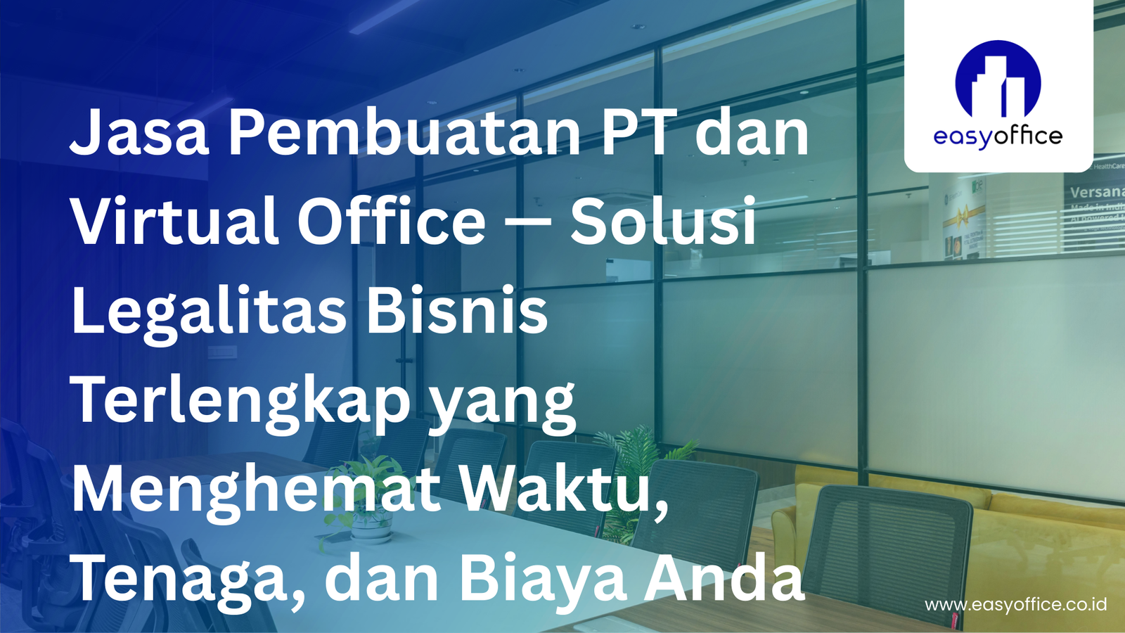 Jasa Pembuatan PT dan Virtual Office — Solusi Legalitas Bisnis Terlengkap yang Menghemat Waktu, Tenaga, dan Biaya Anda