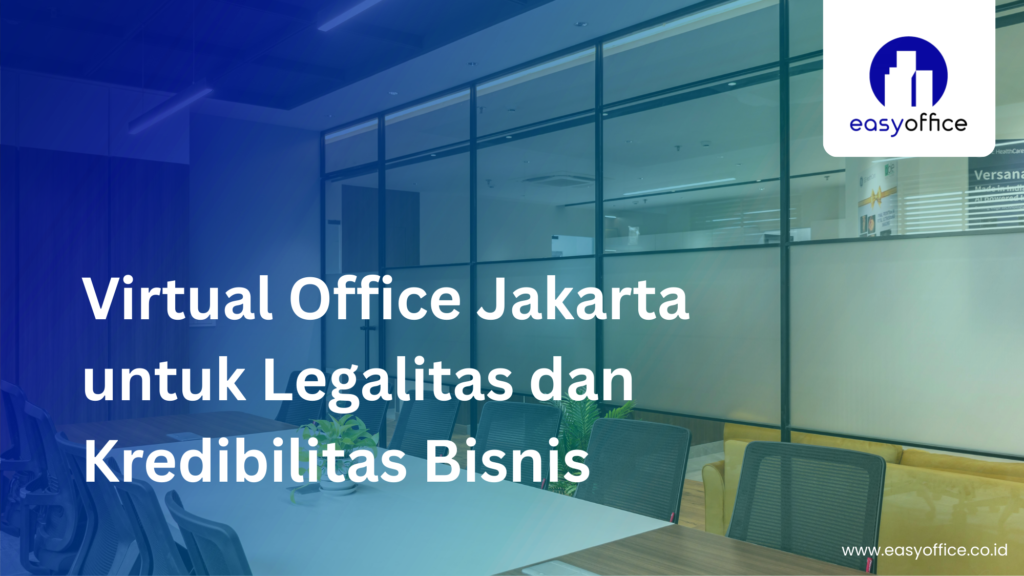 Virtual Office Jakarta untuk Legalitas dan Kredibilitas Bisnis