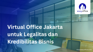 Virtual Office Jakarta untuk Legalitas dan Kredibilitas Bisnis
