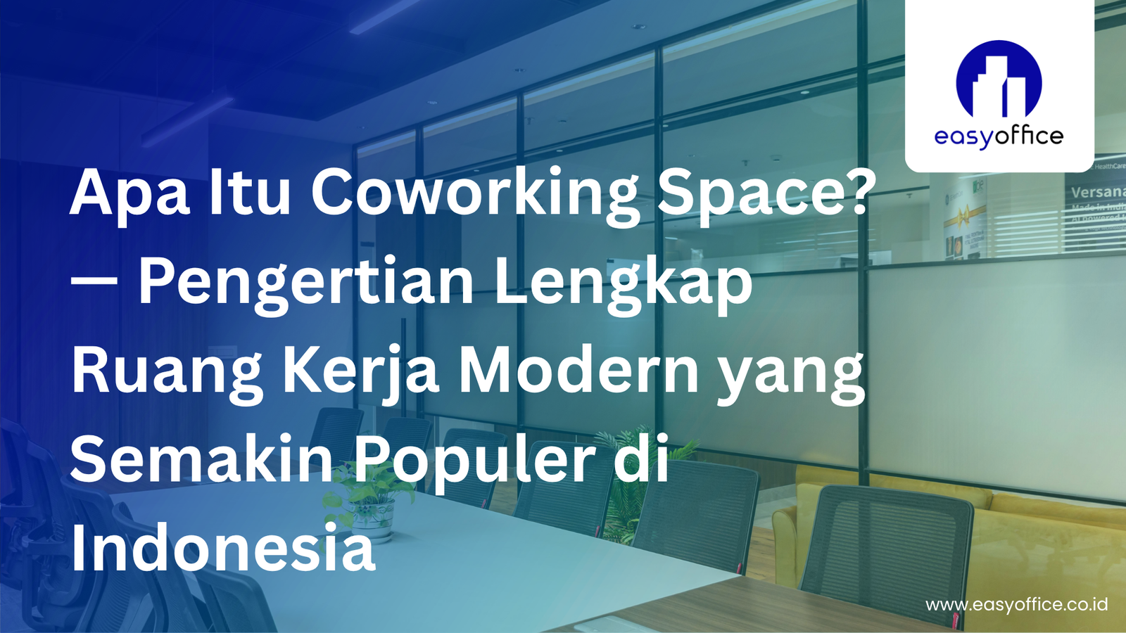 Apa Itu Coworking Space? Panduan Lengkap yang Wajib Diketahui