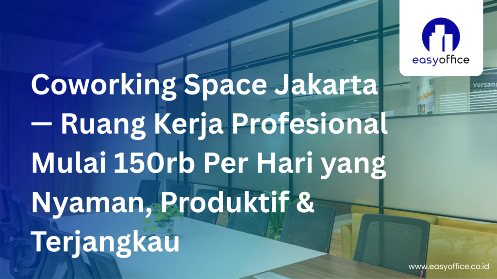 Coworking Space Jakarta Mulai 150rb Per Hari