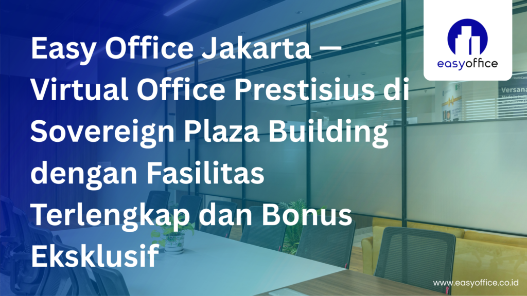 Easy Office Jakarta, Virtual Office Prestisius di Sovereign Plaza