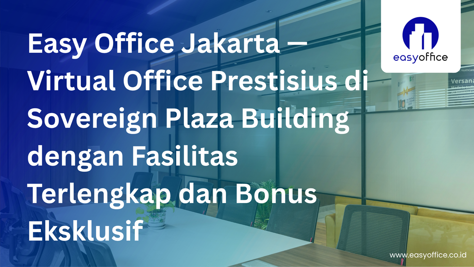 Easy Office Jakarta, Virtual Office Prestisius di Sovereign Plaza