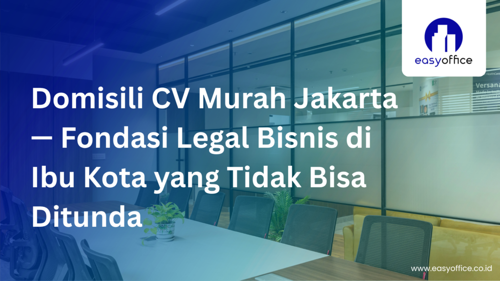 Domisili CV Murah Jakarta: Legal, Strategis & Mulai 2,3 Juta