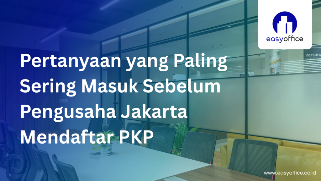Virtual Office Jakarta PKP: Syarat, Ketentuan & Solusi Terlengkap